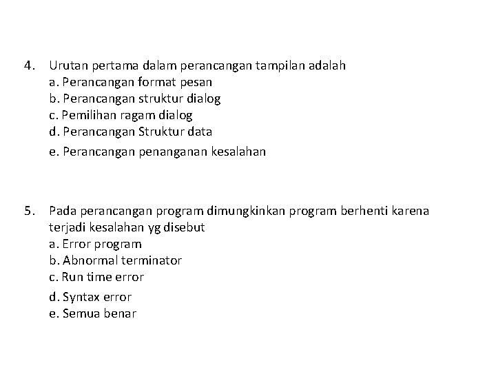 4. Urutan pertama dalam perancangan tampilan adalah a. Perancangan format pesan b. Perancangan struktur