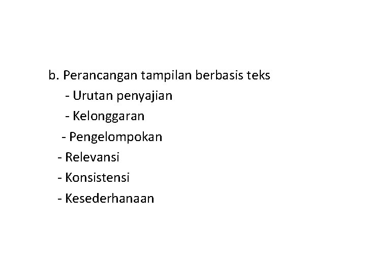 b. Perancangan tampilan berbasis teks - Urutan penyajian - Kelonggaran - Pengelompokan - Relevansi