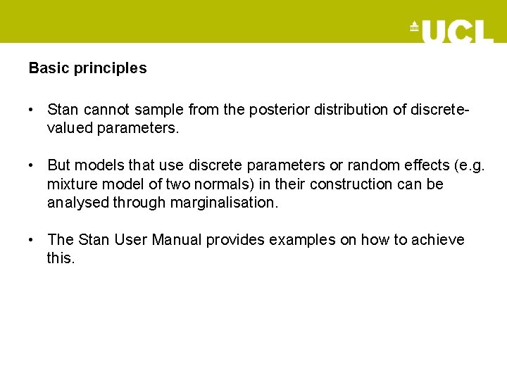 Basic principles • Stan cannot sample from the posterior distribution of discretevalued parameters. •
