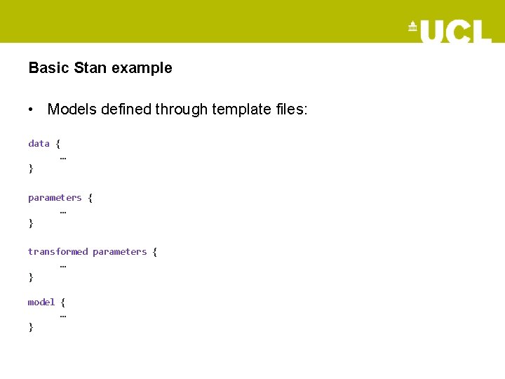Basic Stan example • Models defined through template files: data { … } parameters