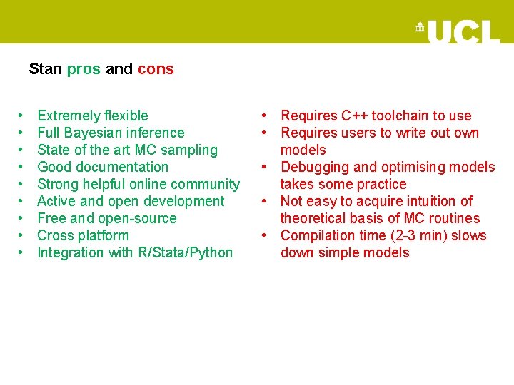Stan pros and cons • • • Extremely flexible Full Bayesian inference State of