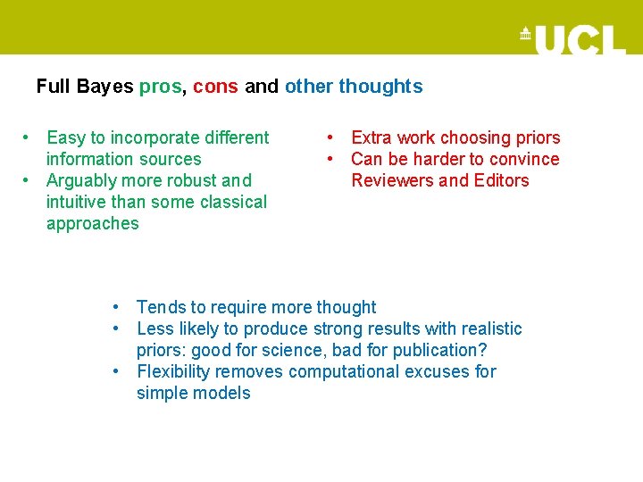 Full Bayes pros, cons and other thoughts • Easy to incorporate different information sources