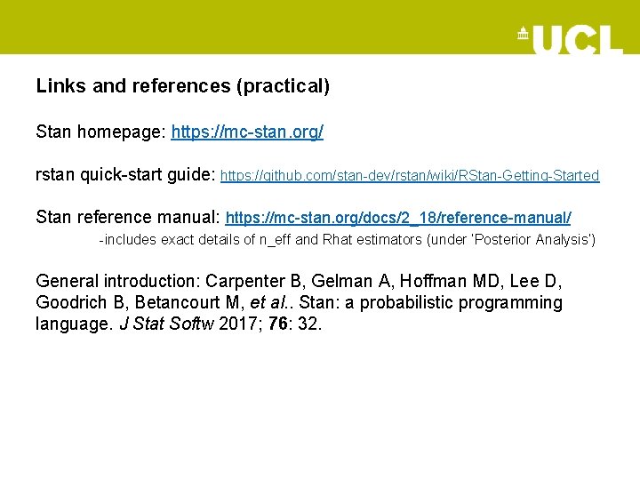 Links and references (practical) Stan homepage: https: //mc-stan. org/ rstan quick-start guide: https: //github.