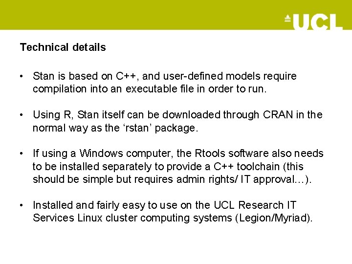Technical details • Stan is based on C++, and user-defined models require compilation into