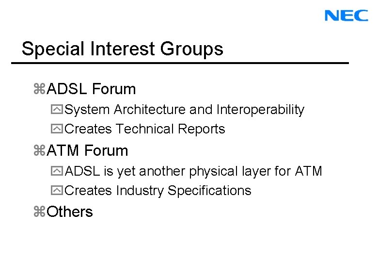 Special Interest Groups z. ADSL Forum y. System Architecture and Interoperability y. Creates Technical