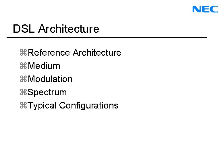 DSL Architecture z. Reference Architecture z. Medium z. Modulation z. Spectrum z. Typical Configurations