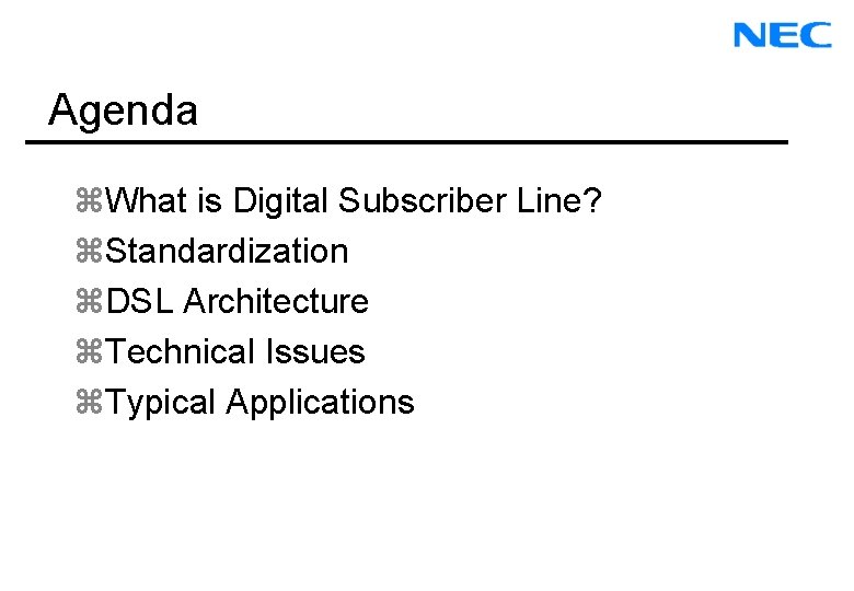 Agenda z. What is Digital Subscriber Line? z. Standardization z. DSL Architecture z. Technical