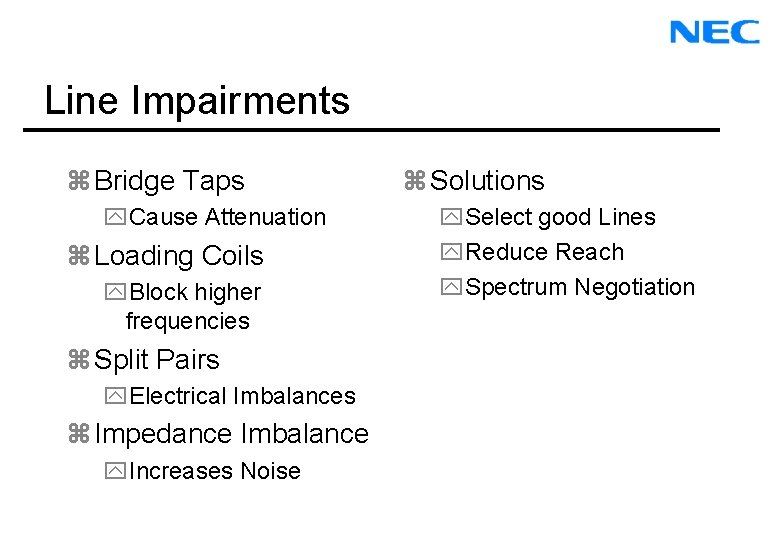 Line Impairments z Bridge Taps y. Cause Attenuation z Loading Coils y. Block higher