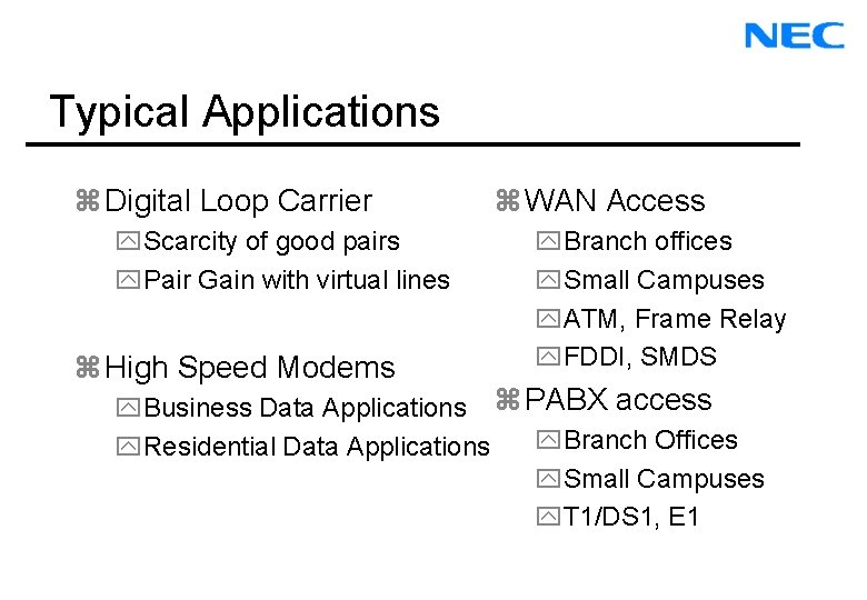 Typical Applications z Digital Loop Carrier y. Scarcity of good pairs y. Pair Gain