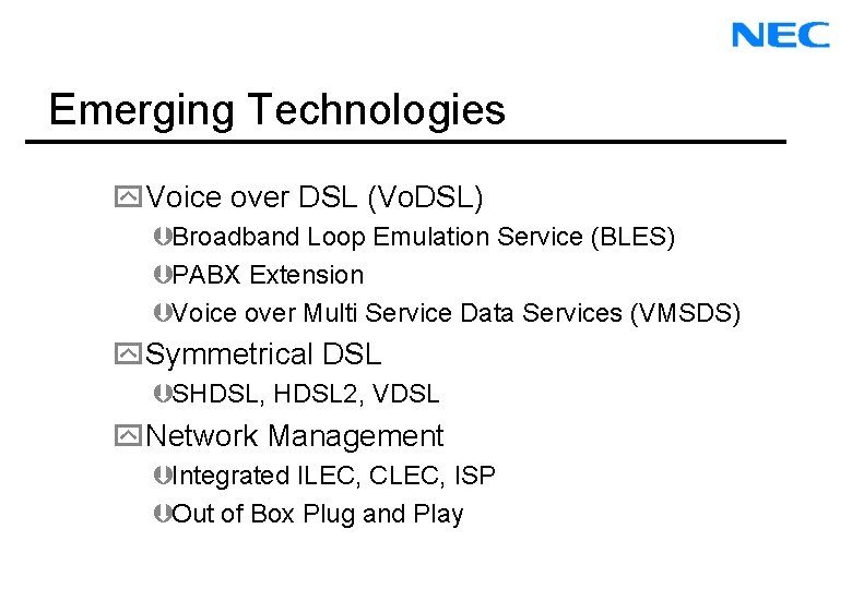 Emerging Technologies y. Voice over DSL (Vo. DSL) ÞBroadband Loop Emulation Service (BLES) ÞPABX