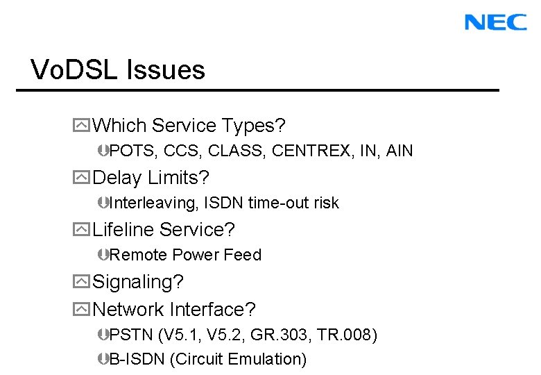 Vo. DSL Issues y. Which Service Types? ÞPOTS, CCS, CLASS, CENTREX, IN, AIN y.