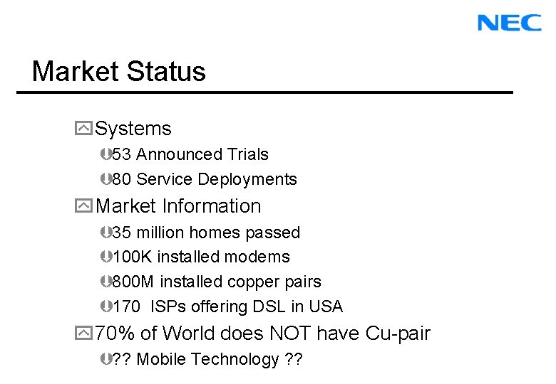 Market Status y. Systems Þ 53 Announced Trials Þ 80 Service Deployments y. Market