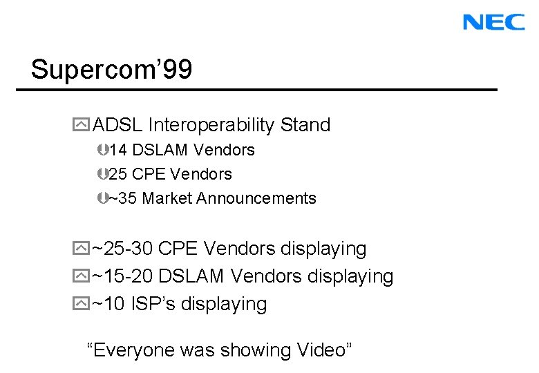 Supercom’ 99 y. ADSL Interoperability Stand Þ 14 DSLAM Vendors Þ 25 CPE Vendors