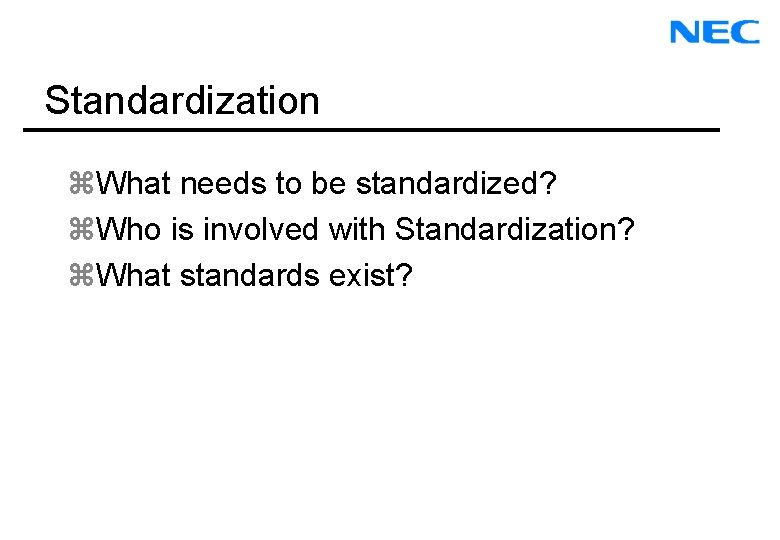 Standardization z. What needs to be standardized? z. Who is involved with Standardization? z.
