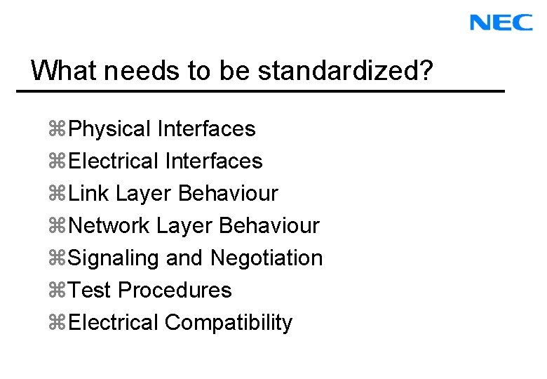 What needs to be standardized? z. Physical Interfaces z. Electrical Interfaces z. Link Layer