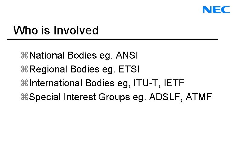 Who is Involved z. National Bodies eg. ANSI z. Regional Bodies eg. ETSI z.