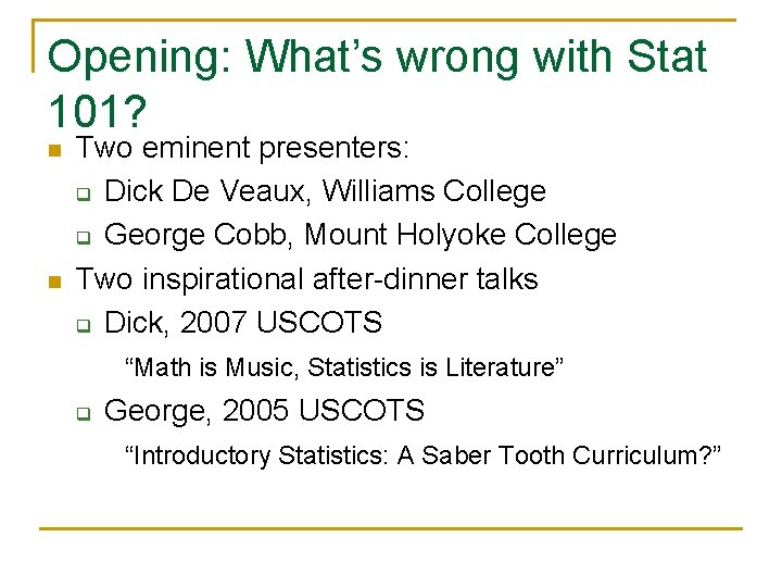 Opening: What’s wrong with Stat 101? n n Two eminent presenters: q Dick De