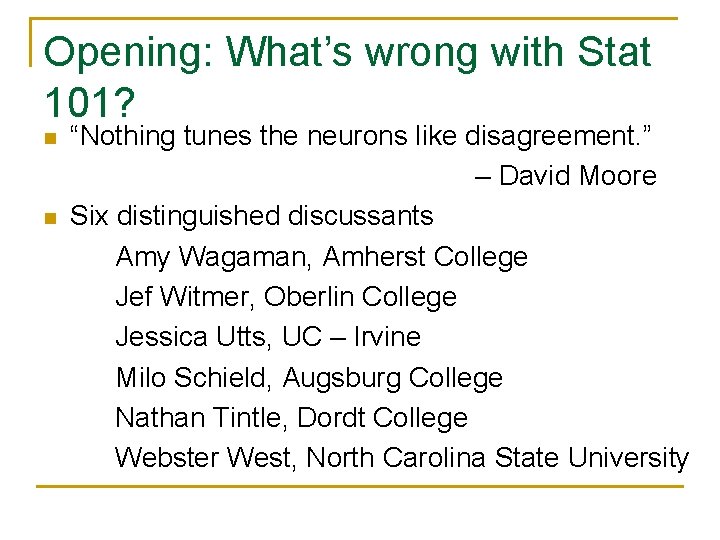 Opening: What’s wrong with Stat 101? n n “Nothing tunes the neurons like disagreement.