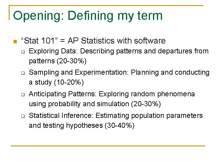 Opening: Defining my term n “Stat 101” = AP Statistics with software q q
