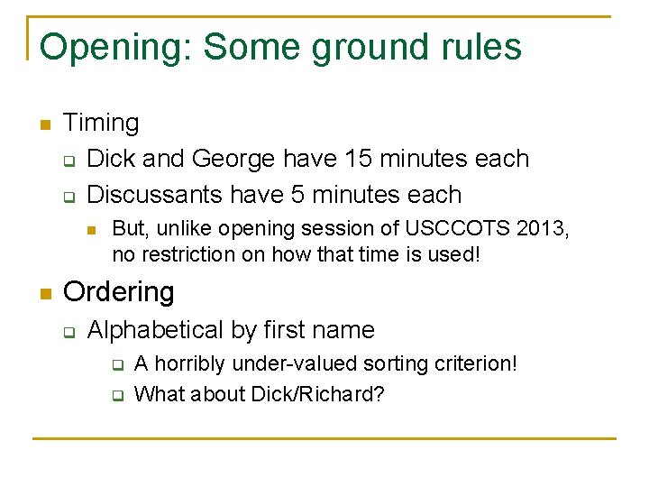 Opening: Some ground rules n Timing q Dick and George have 15 minutes each