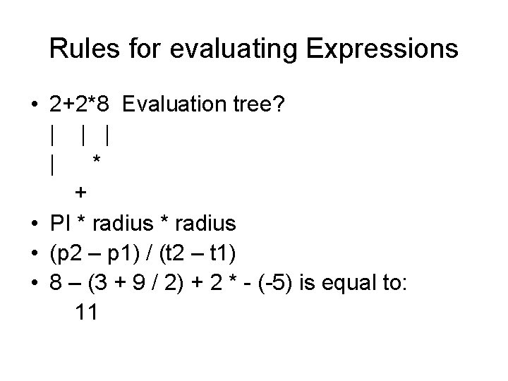 Rules for evaluating Expressions • 2+2*8 Evaluation tree? | | * + • PI Rules for evaluating Expressions • 2+2*8 Evaluation tree? | | * + • PI