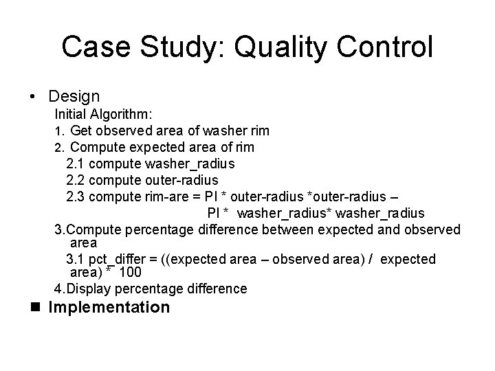 Case Study: Quality Control • Design Initial Algorithm: 1. Get observed area of washer Case Study: Quality Control • Design Initial Algorithm: 1. Get observed area of washer
