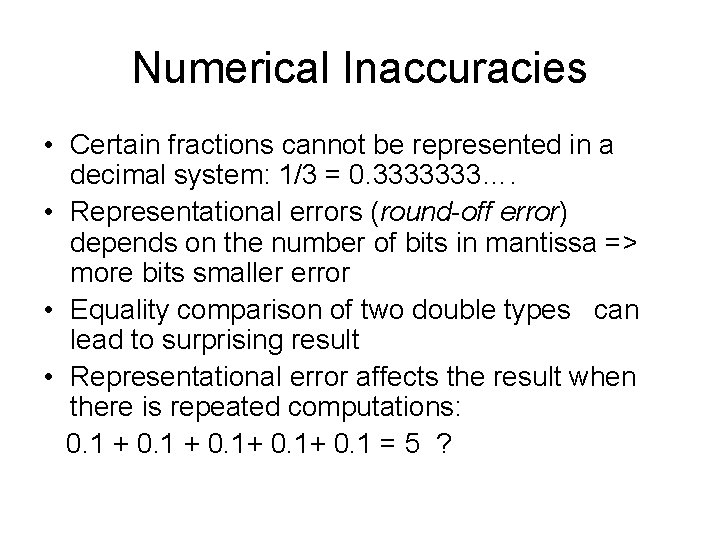 Numerical Inaccuracies • Certain fractions cannot be represented in a decimal system: 1/3 = Numerical Inaccuracies • Certain fractions cannot be represented in a decimal system: 1/3 =