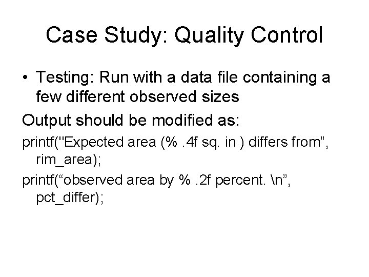 Case Study: Quality Control • Testing: Run with a data file containing a few Case Study: Quality Control • Testing: Run with a data file containing a few
