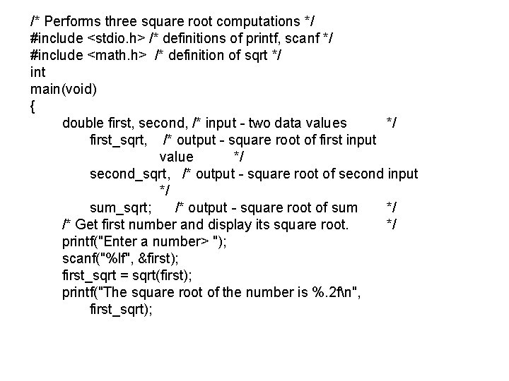 /* Performs three square root computations */ #include <stdio. h> /* definitions of printf, /* Performs three square root computations */ #include <stdio. h> /* definitions of printf,