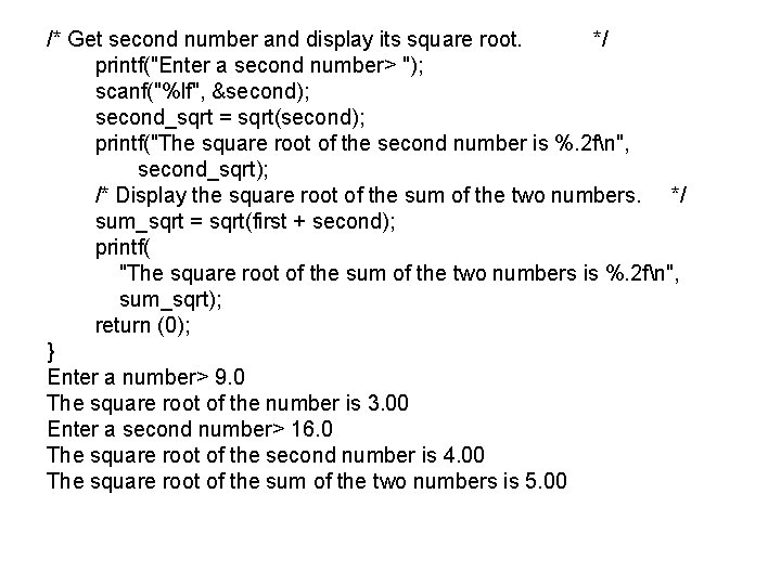 /* Get second number and display its square root. */ printf("Enter a second number> /* Get second number and display its square root. */ printf("Enter a second number>