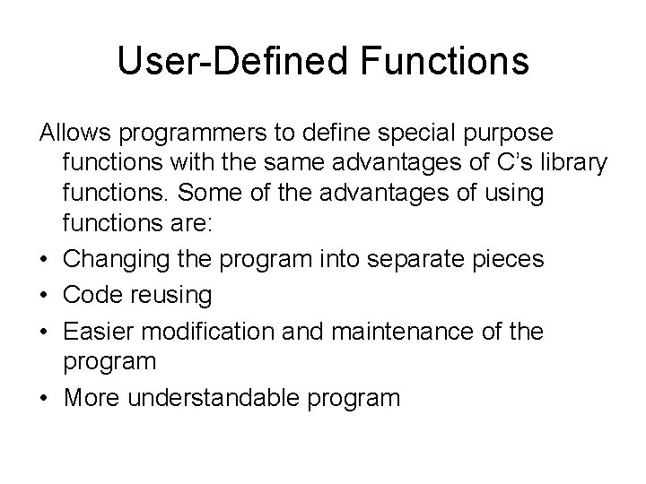 User-Defined Functions Allows programmers to define special purpose functions with the same advantages of User-Defined Functions Allows programmers to define special purpose functions with the same advantages of