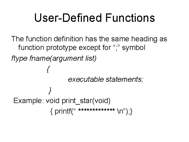User-Defined Functions The function definition has the same heading as function prototype except for User-Defined Functions The function definition has the same heading as function prototype except for