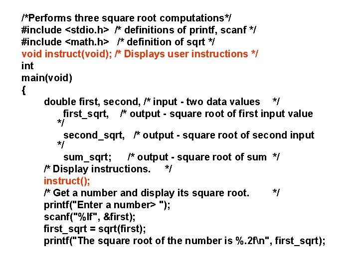 /*Performs three square root computations*/ #include <stdio. h> /* definitions of printf, scanf */ /*Performs three square root computations*/ #include <stdio. h> /* definitions of printf, scanf */