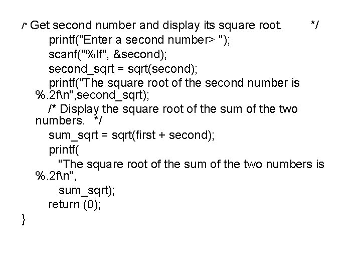 /* Get second number and display its square root. */ printf("Enter a second number> /* Get second number and display its square root. */ printf("Enter a second number>