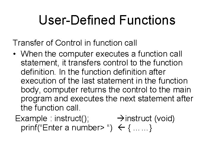 User-Defined Functions Transfer of Control in function call • When the computer executes a User-Defined Functions Transfer of Control in function call • When the computer executes a