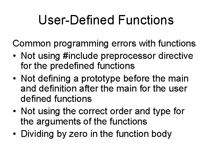 User-Defined Functions Common programming errors with functions • Not using #include preprocessor directive for User-Defined Functions Common programming errors with functions • Not using #include preprocessor directive for