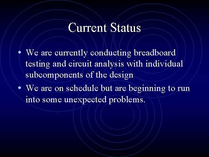 Current Status • We are currently conducting breadboard testing and circuit analysis with individual