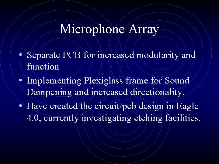 Microphone Array • Separate PCB for increased modularity and function • Implementing Plexiglass frame