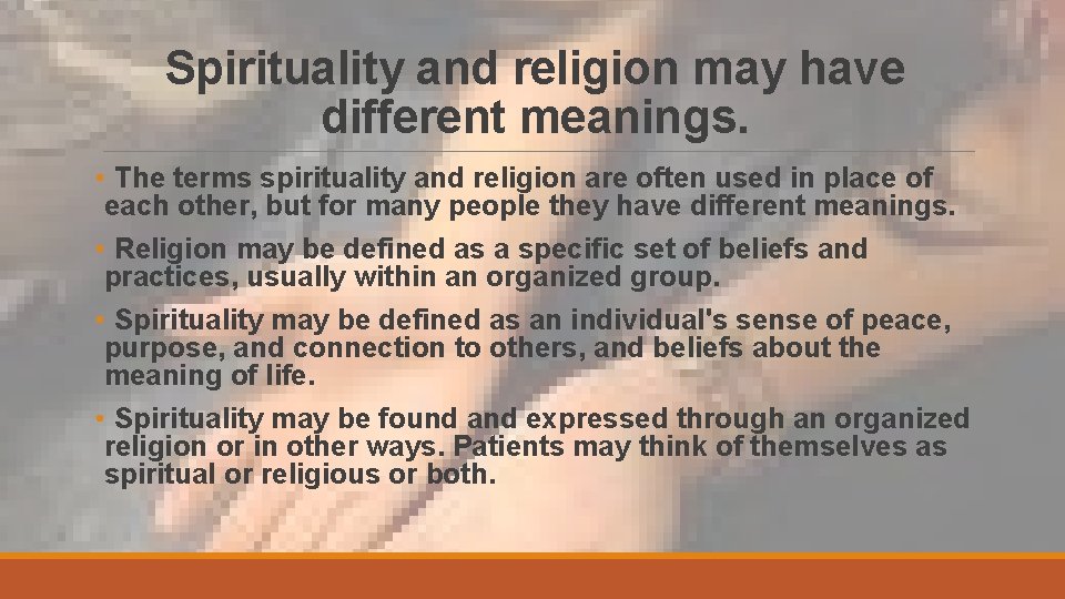 Spirituality and religion may have different meanings. • The terms spirituality and religion are