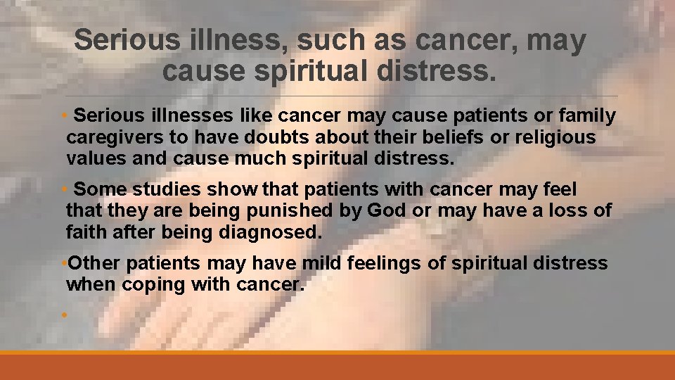 Serious illness, such as cancer, may cause spiritual distress. • Serious illnesses like cancer