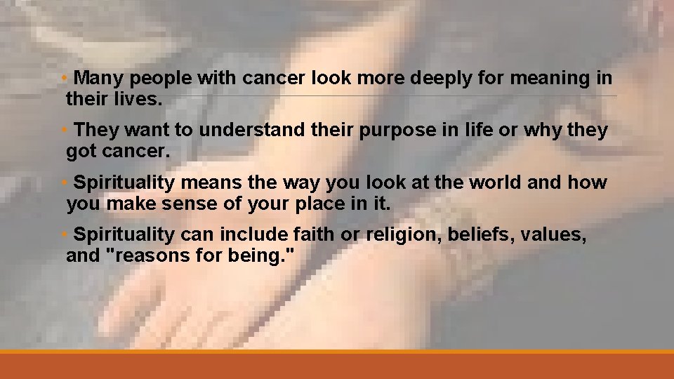  • Many people with cancer look more deeply for meaning in their lives.