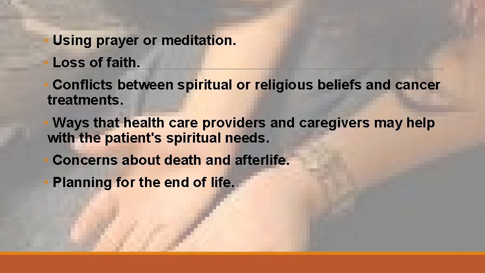  • Using prayer or meditation. • Loss of faith. • Conflicts between spiritual