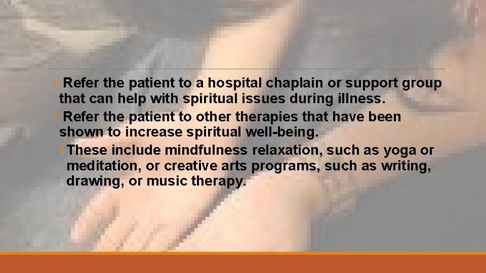  • Refer the patient to a hospital chaplain or support group that can