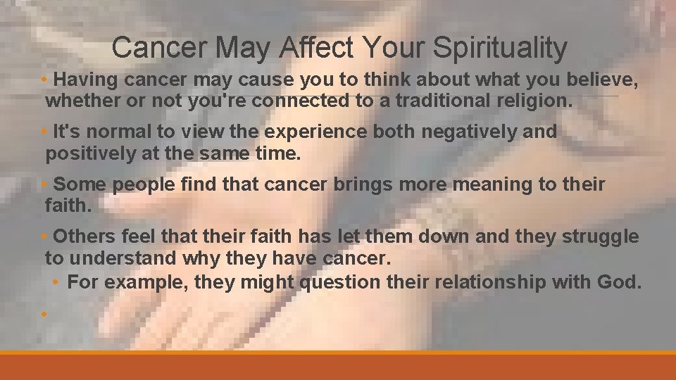 Cancer May Affect Your Spirituality • Having cancer may cause you to think about