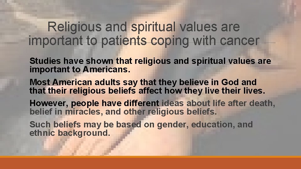 Religious and spiritual values are important to patients coping with cancer Studies have shown