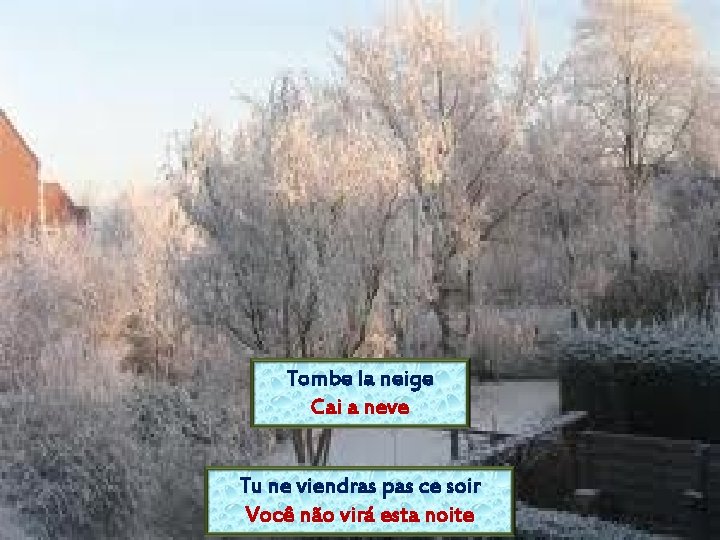 Tombe la neige Cai a neve Tu ne viendras pas ce soir Você não