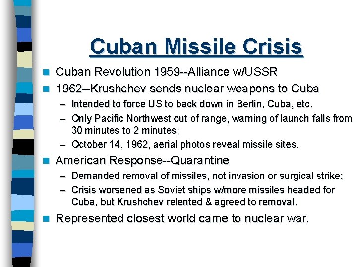 Cuban Missile Crisis Cuban Revolution 1959 --Alliance w/USSR n 1962 --Krushchev sends nuclear weapons
