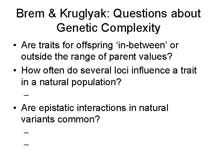 Brem & Kruglyak: Questions about Genetic Complexity • Are traits for offspring ‘in-between’ or
