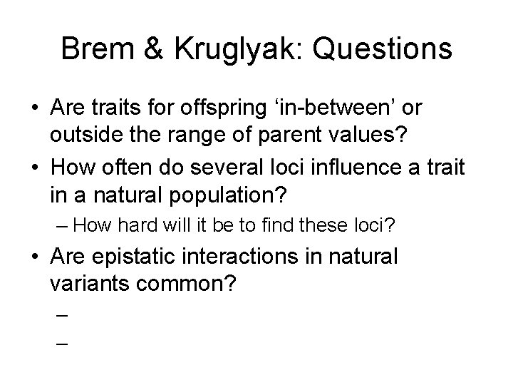 Brem & Kruglyak: Questions • Are traits for offspring ‘in-between’ or outside the range