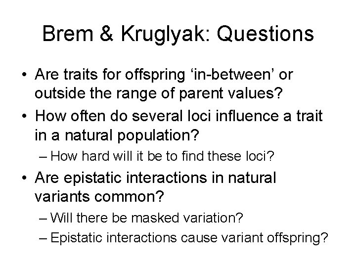 Brem & Kruglyak: Questions • Are traits for offspring ‘in-between’ or outside the range